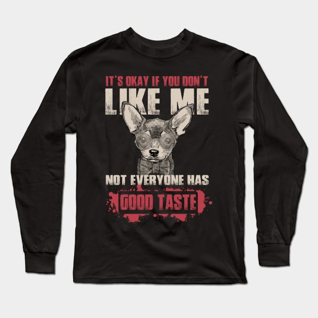 It's Okay If You Don't Like Me Not everyone Have Good Taste - Love Dogs Long Sleeve T-Shirt by WilliamHoraceBatezell